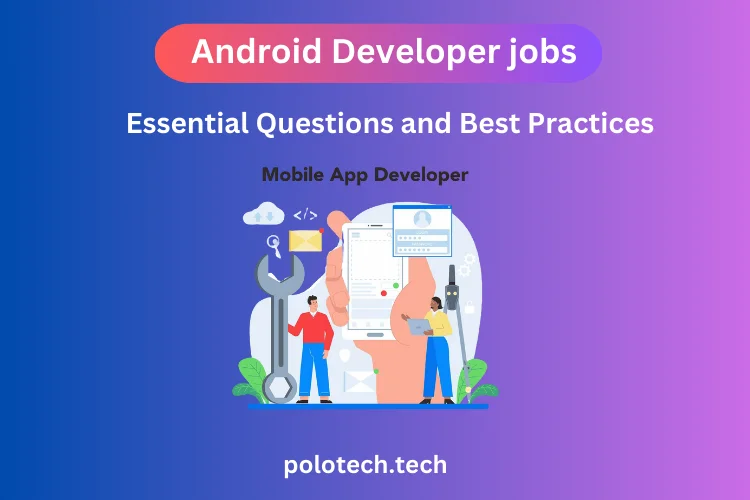 Android Developer jobs: Essential Questions and Best Practices