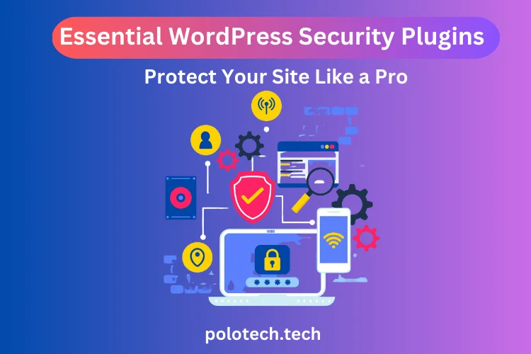 Essential WordPress Security Plugins: Protect Your Site Like a Pro